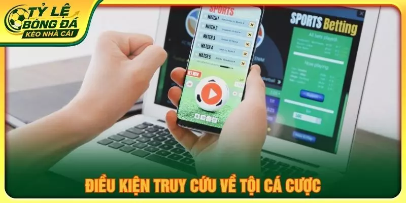 Điều kiện truy cứu về tội cá cược