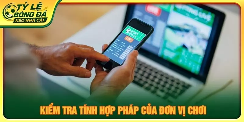 Kiểm tra tính hợp pháp của đơn vị chơi