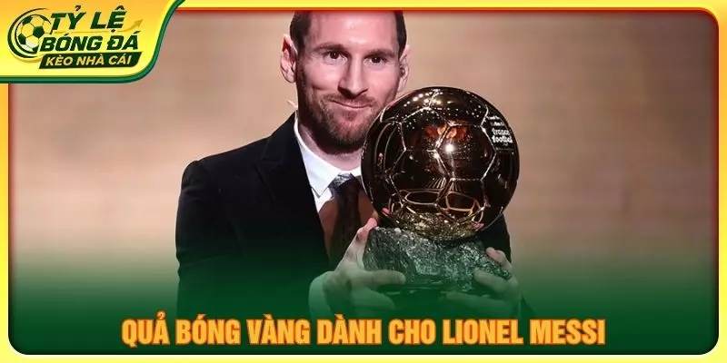 Quả bóng vàng dành cho Lionel Messi