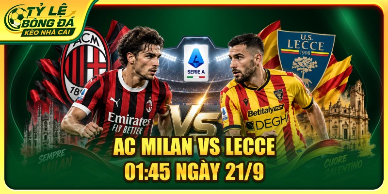 Soi Kèo AC Milan Vs Lecce 01:45 Ngày 21/9 - Serie A