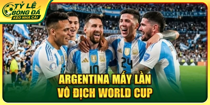 Argentina mấy lần vô địch world cup