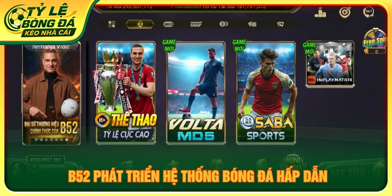 B52 tập trung phát triển hệ thống bóng đá trực tuyến đa dạng