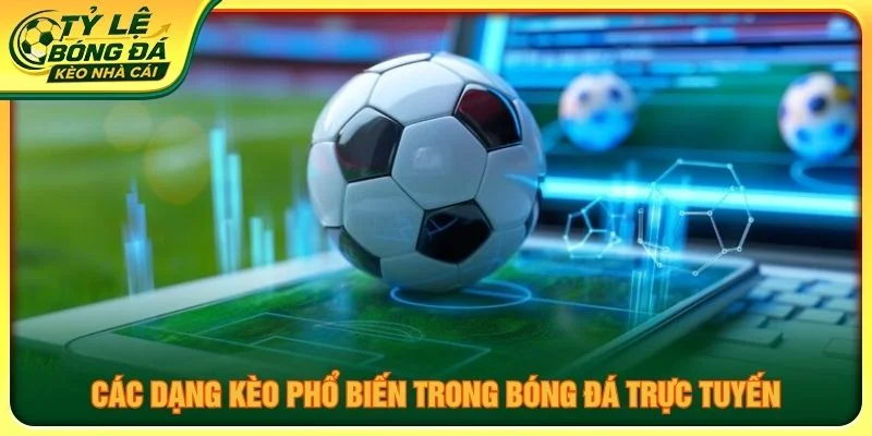 Các dạng kèo phổ biến trong bóng đá trực tuyến