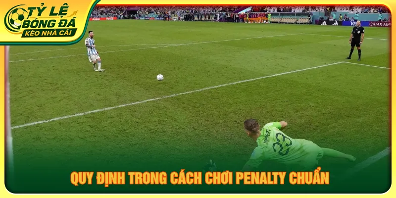 Các điều kiện trong loạt sút luân lưu cần nắm vững