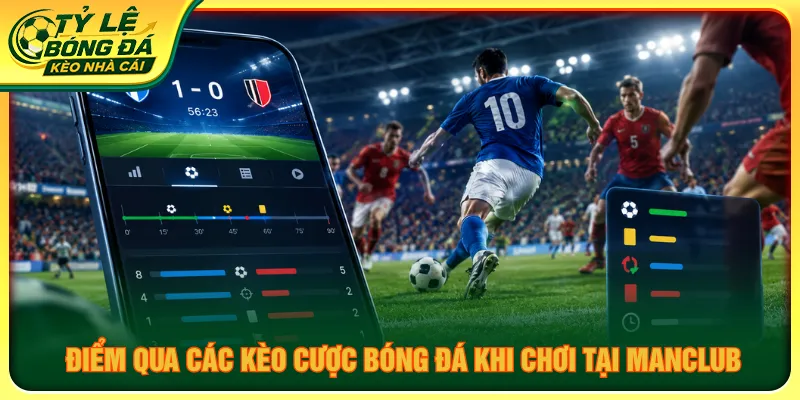 Các kèo được cung cấp để người chơi trải nghiệm bóng đá