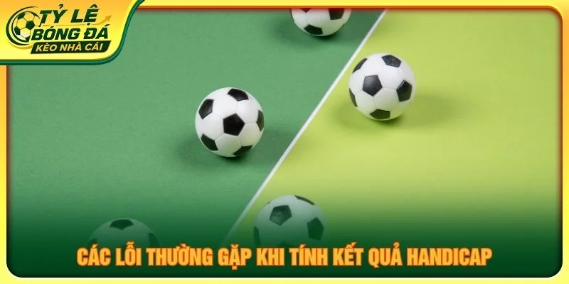 Các lỗi thường gặp khi tính kết quả handicap