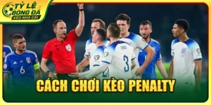 Cách chơi kèo penalty