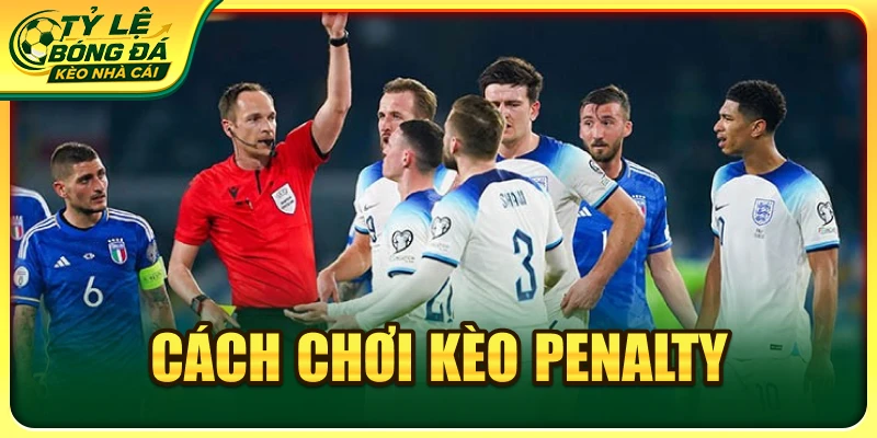 Cách chơi kèo penalty