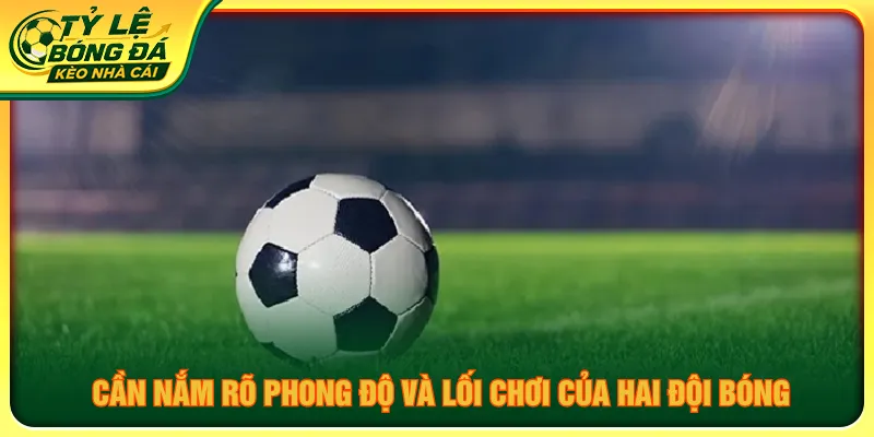 Cần quan sát phong độ và những tác động cược kèo lựa là gì