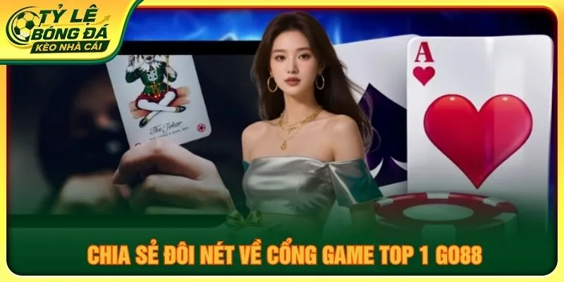 Chia sẻ đôi nét về cổng game top 1 GO88