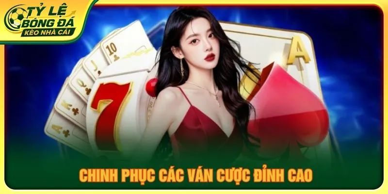 Chinh phục các ván cược đỉnh cao