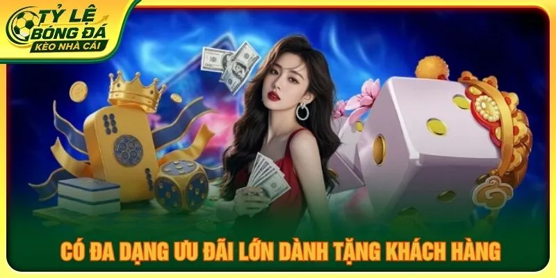 Có đa dạng ưu đãi lớn dành tặng khách hàng