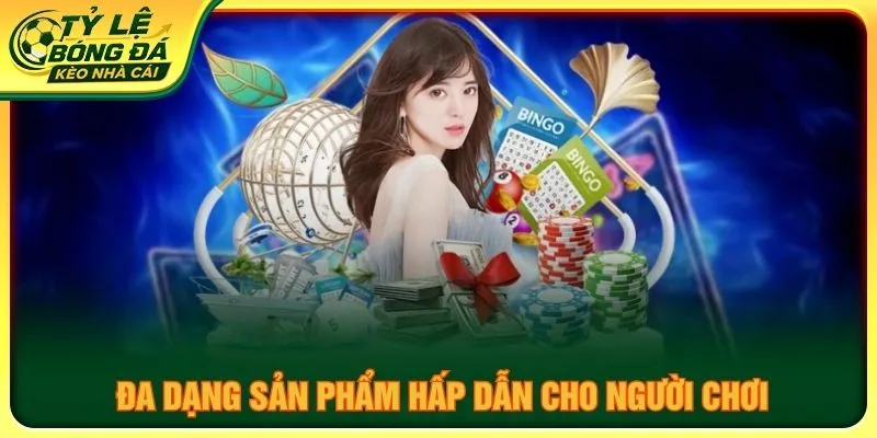 Đa dạng sản phẩm hấp dẫn cho người chơi