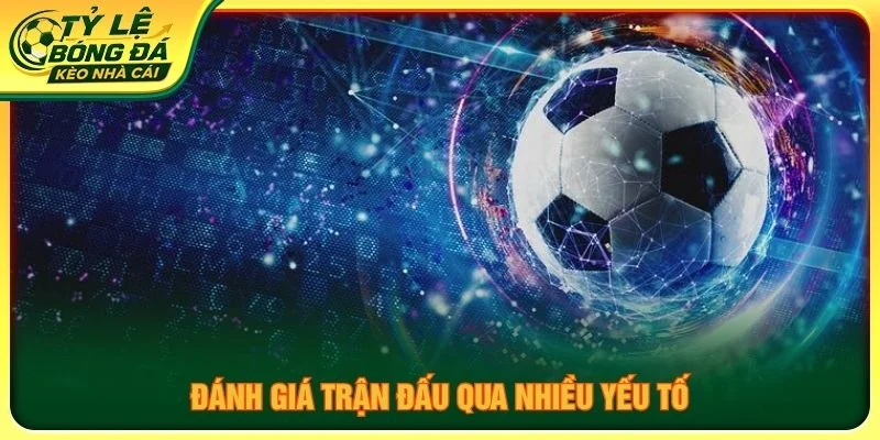 Đánh giá trận đấu qua nhiều yếu tố