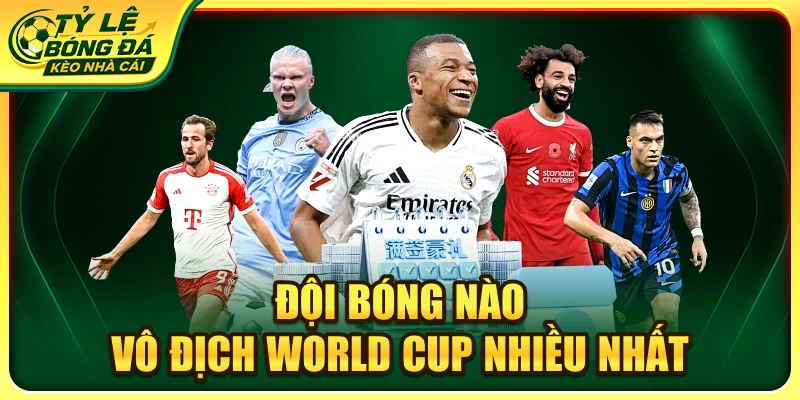 đội bóng nào vô địch world cup nhiều nhất