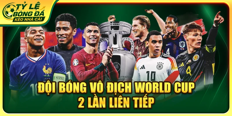 Đội bóng vô địch world cup 2 lần liên tiếp