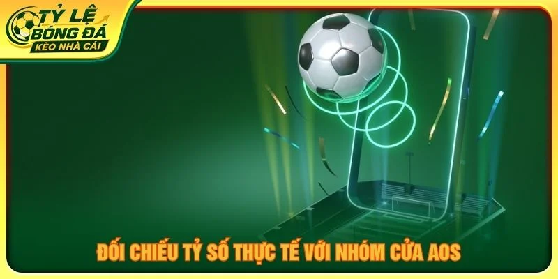 Đối chiếu tỷ số thực tế với nhóm cửa AOS