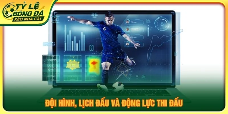 Đội hình, lịch đấu và động lực thi đấu