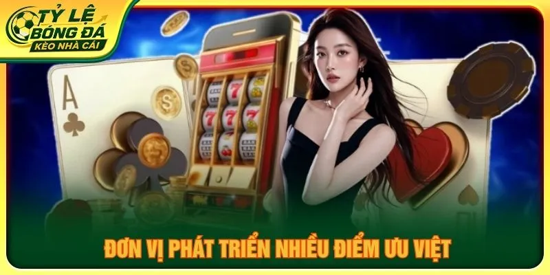 Đơn vị phát triển nhiều điểm ưu việt