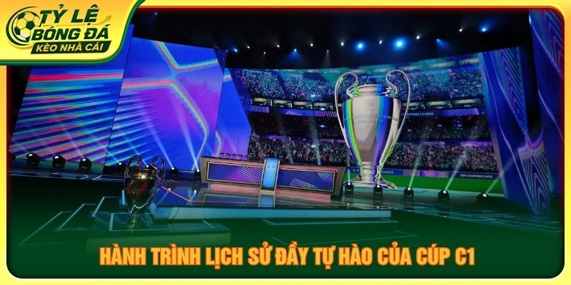 Hành trình lịch sử đầy tự hào của Cúp C1