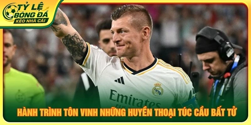 Hành trình tôn vinh những huyền thoại túc cầu bất tử