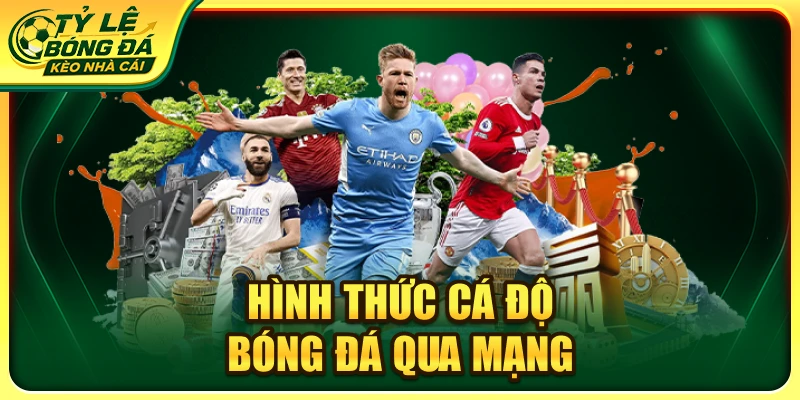 Hình Thức Cá Độ Bóng Đá Qua Mạng: Khám Phá Các Dạng Kèo