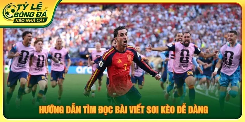 Hướng dẫn tìm đọc bài viết soi kèo dễ dàng