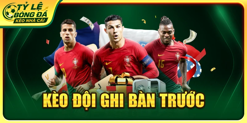 Kèo đội ghi bàn trước