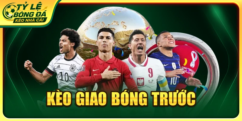 Kèo Giao Bóng Trước: Cách Đọc Tỷ Lệ Và Phân Tích Thực Tế