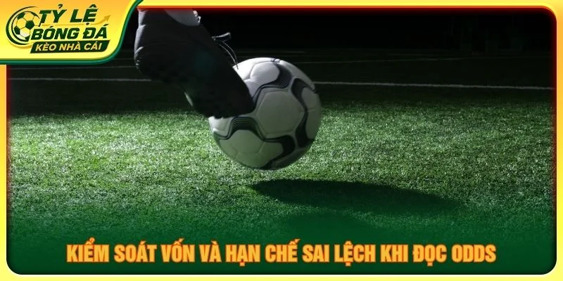 Kiểm soát vốn và hạn chế sai lệch khi đọc odds