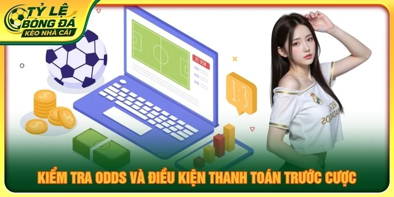Kiểm tra odds và điều kiện thanh toán trước cược