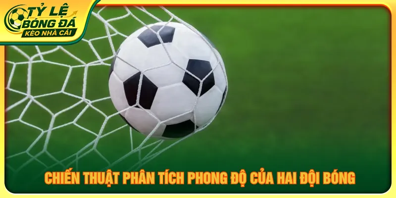 Người chơi nắm rõ phong độ hai đội để vào kèo chính xác
