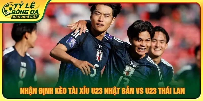 Nhận định kèo tài xỉu U23 Nhật Bản vs U23 Thái Lan