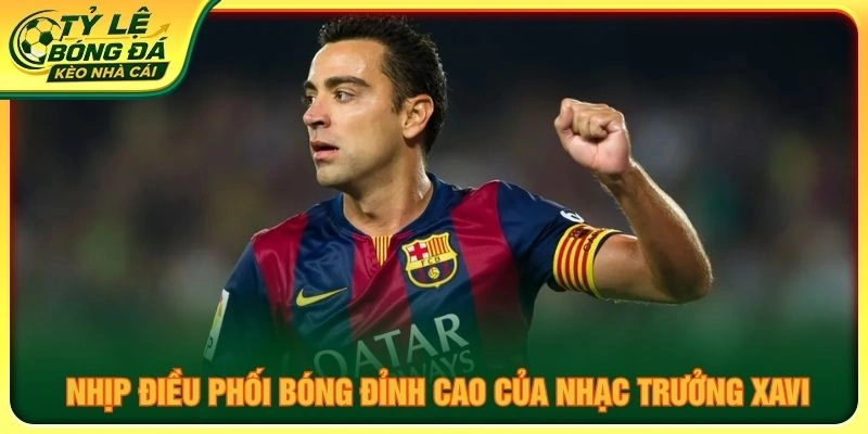 Nhịp điều phối bóng đỉnh cao của nhạc trưởng Xavi