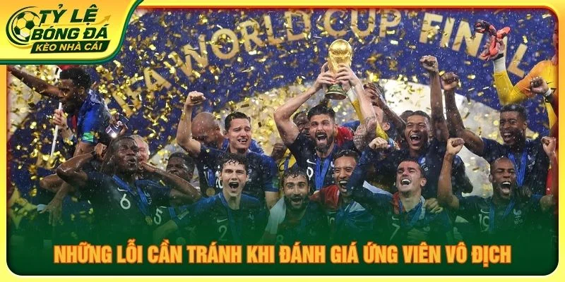 Những lỗi cần tránh khi đánh giá ứng viên vô địch