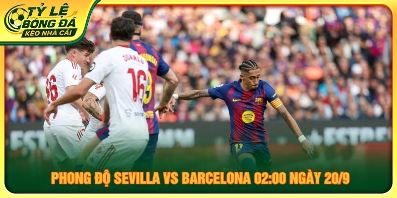 Phong độ Sevilla vs Barcelona 02:00 ngày 20/9