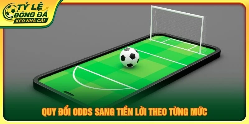 Quy đổi odds sang tiền lời theo từng mức