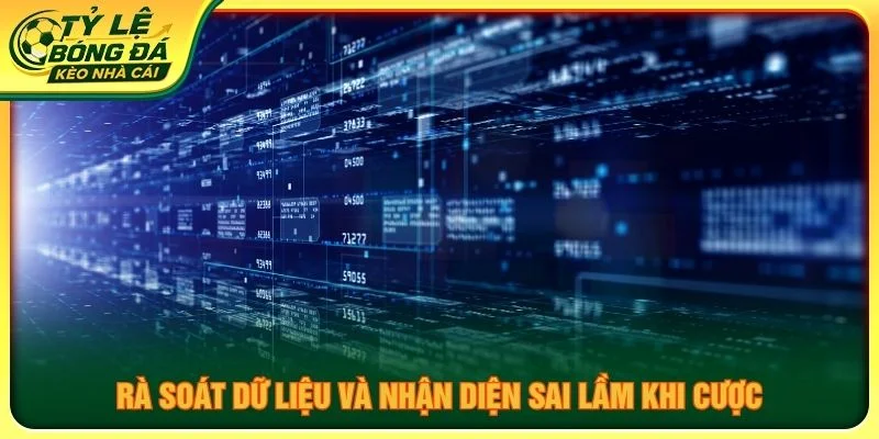 Rà soát dữ liệu và nhận diện sai lầm khi cược