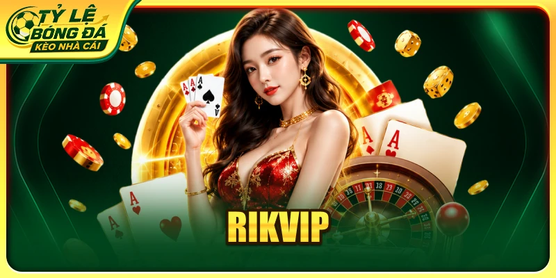RIKVIP - Cổng Game Huyền Thoại Chinh Phục Thị Trường 2026