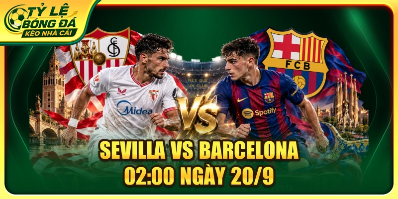 Soi Kèo Sevilla Vs Barcelona 02:00 Ngày 20/9 - La Liga