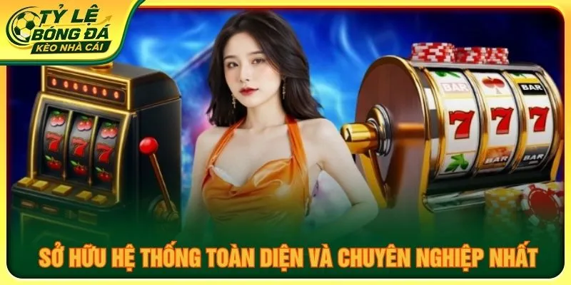 Sở hữu hệ thống toàn diện và chuyên nghiệp nhất
