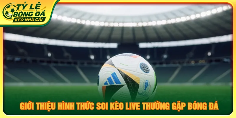 Soi kèo live cần theo dõi bảng tỷ lệ khi trận đang diễn ra