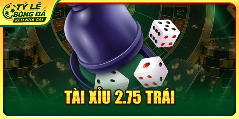 Tài Xỉu 2.75 Trái: Cách Đọc Kèo Và Phân Tích Hiệu Quả