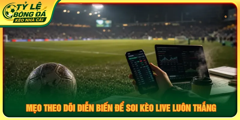 Tận dụng các chiến thuật quan sát trong bảng soi kèo live