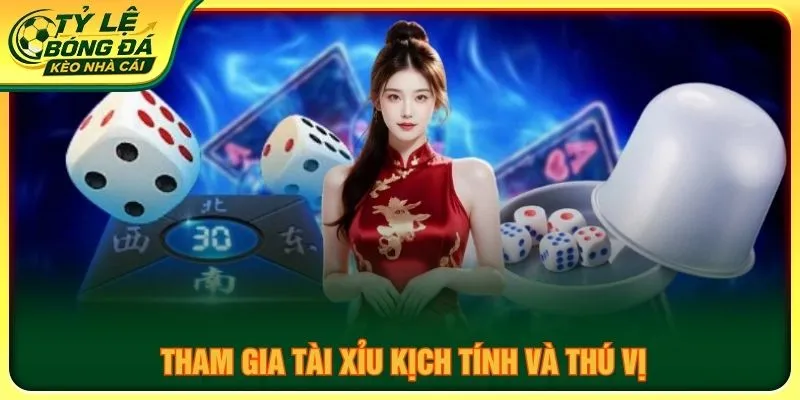 Tham gia tài xỉu kịch tính và thú vị