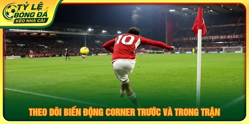 Theo dõi biến động corner trước và trong trận