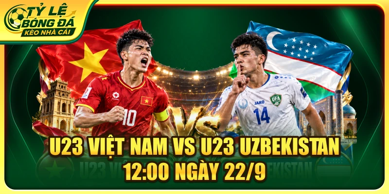 Soi Kèo U23 Việt Nam vs U23 Uzbekistan 12:00 Ngày 22/9